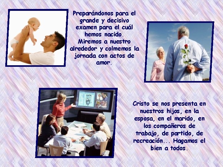 Preparándonos para el grande y decisivo examen para el cuál hemos nacido. Miremos a