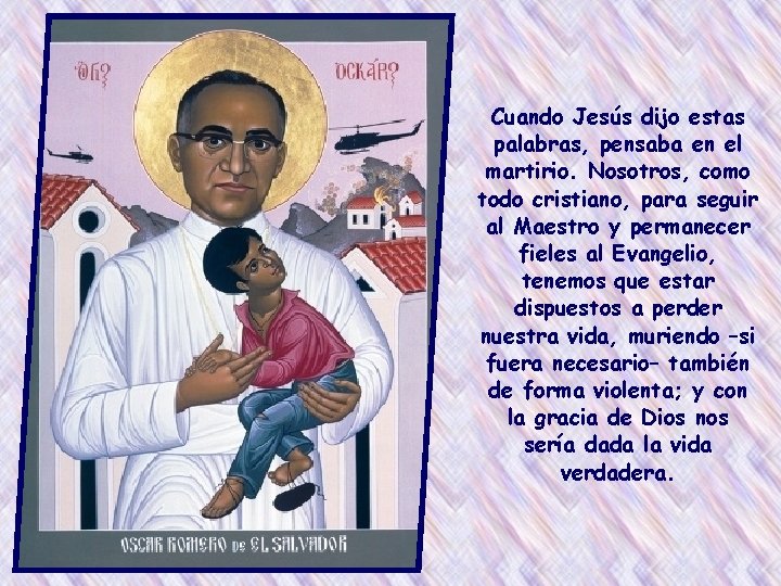 Cuando Jesús dijo estas palabras, pensaba en el martirio. Nosotros, como todo cristiano, para