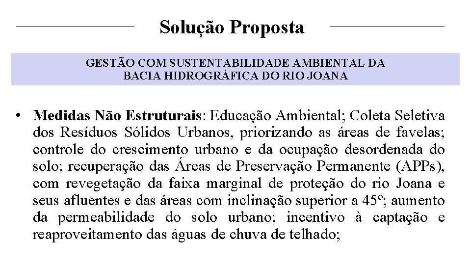 Solução Proposta GESTÃO COM SUSTENTABILIDADE AMBIENTAL DA BACIA HIDROGRÁFICA DO RIO JOANA • Medidas