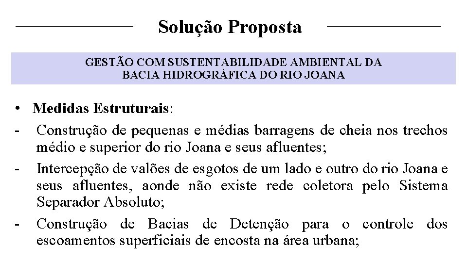 Solução Proposta GESTÃO COM SUSTENTABILIDADE AMBIENTAL DA BACIA HIDROGRÁFICA DO RIO JOANA • Medidas