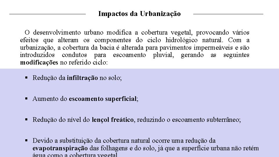Impactos da Urbanização O desenvolvimento urbano modifica a cobertura vegetal, provocando vários efeitos que