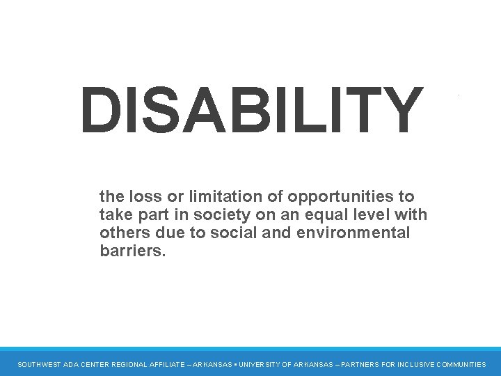 Disability definition 2 DISABILITY the loss or limitation of opportunities to take part in