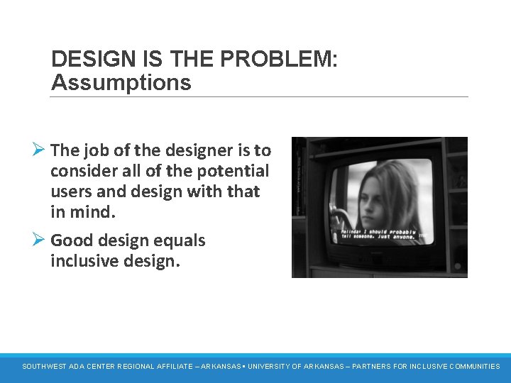DESIGN IS THE PROBLEM: Assumptions Ø The job of the designer is to consider