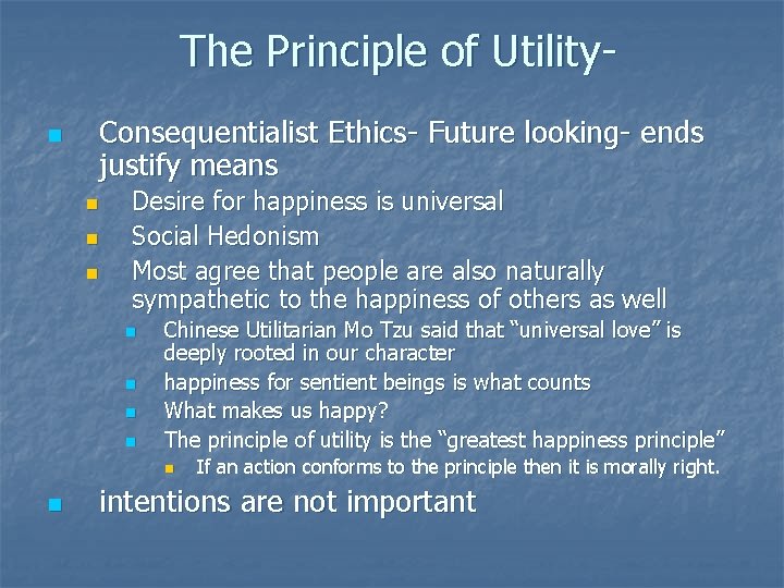 The Principle of Utilityn Consequentialist Ethics- Future looking- ends justify means n n n