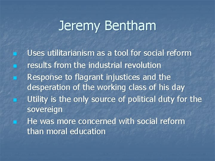 Jeremy Bentham n n n Uses utilitarianism as a tool for social reform results