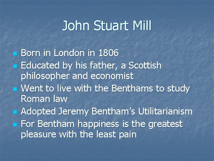 John Stuart Mill n n n Born in London in 1806 Educated by his