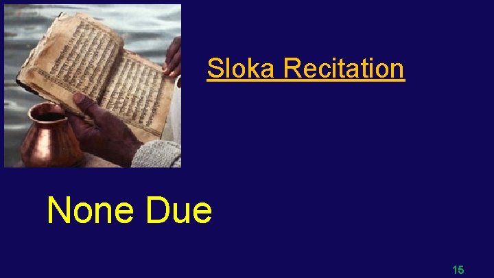 Sloka Recitation None Due 15 