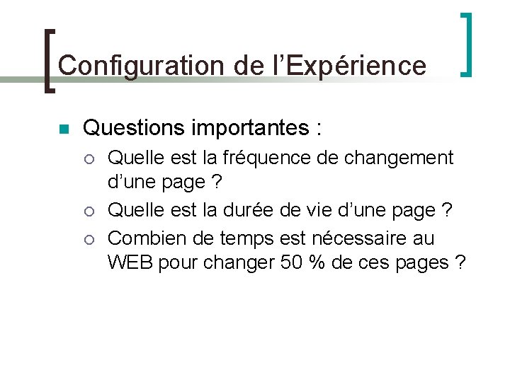 Configuration de l’Expérience n Questions importantes : ¡ ¡ ¡ Quelle est la fréquence