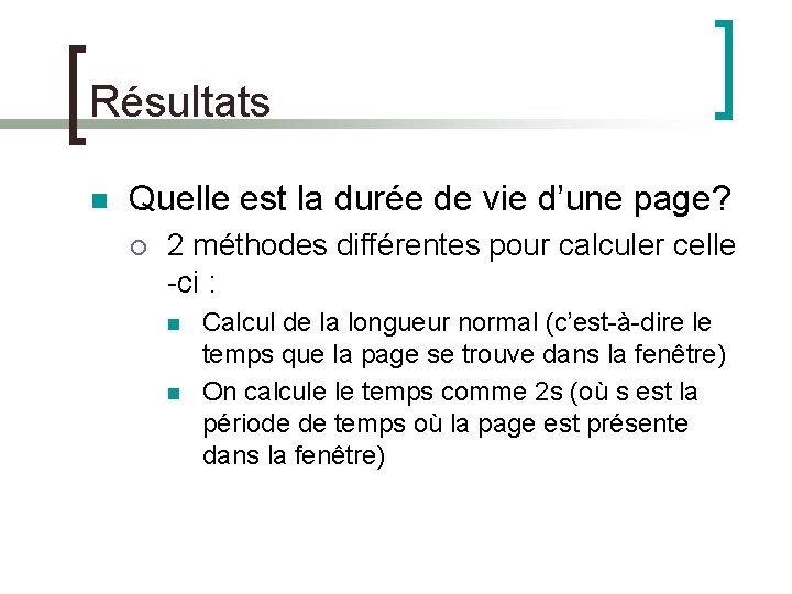 Résultats n Quelle est la durée de vie d’une page? ¡ 2 méthodes différentes