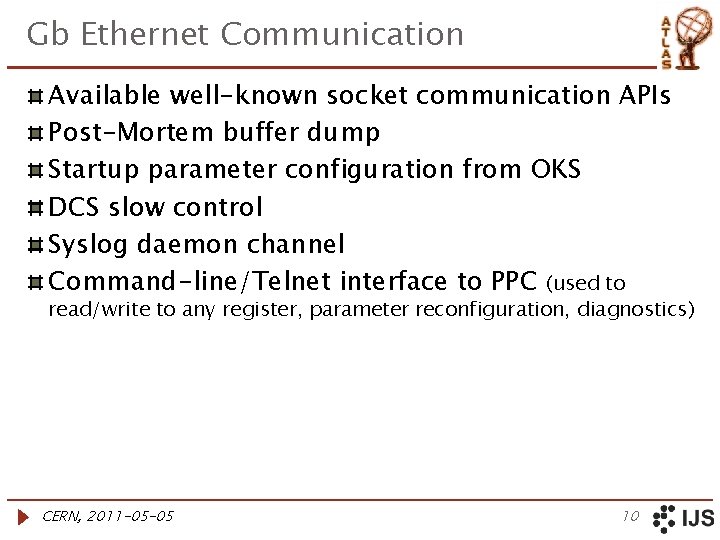Gb Ethernet Communication Available well-known socket communication APIs Post-Mortem buffer dump Startup parameter configuration