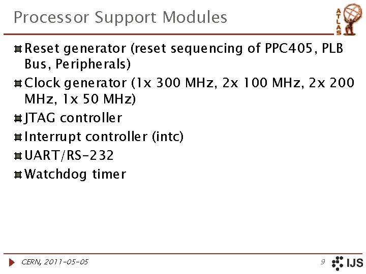 Processor Support Modules Reset generator (reset sequencing of PPC 405, PLB Bus, Peripherals) Clock