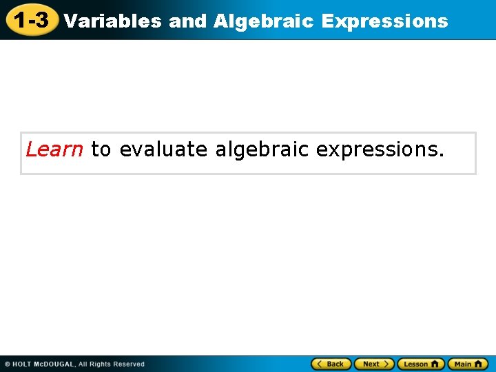 1 -3 Variables and Algebraic Expressions Learn to evaluate algebraic expressions. 