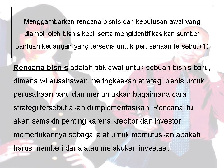 Menggambarkan rencana bisnis dan keputusan awal yang diambil oleh bisnis kecil serta mengidentifikasikan sumber