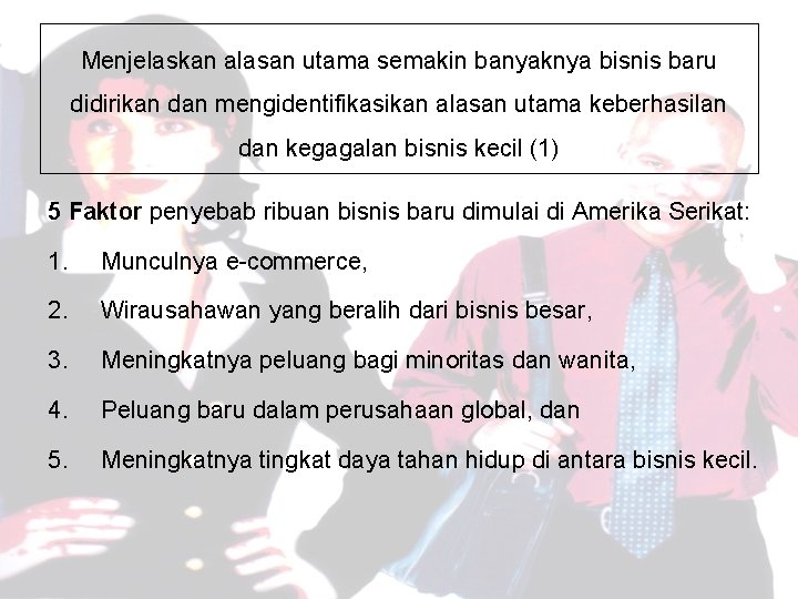 Menjelaskan alasan utama semakin banyaknya bisnis baru didirikan dan mengidentifikasikan alasan utama keberhasilan dan