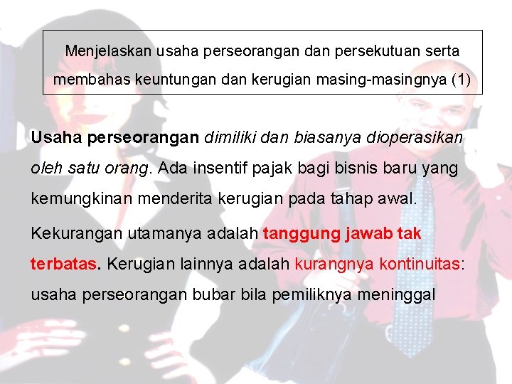 Menjelaskan usaha perseorangan dan persekutuan serta membahas keuntungan dan kerugian masing-masingnya (1) Usaha perseorangan