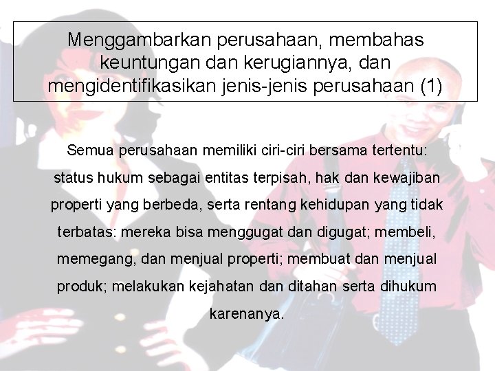 Menggambarkan perusahaan, membahas keuntungan dan kerugiannya, dan mengidentifikasikan jenis-jenis perusahaan (1) Semua perusahaan memiliki