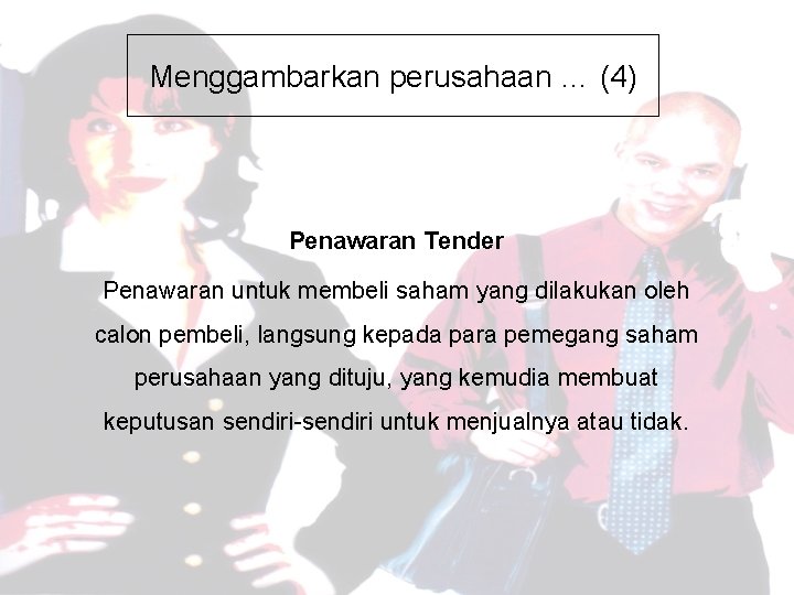 Menggambarkan perusahaan … (4) Penawaran Tender Penawaran untuk membeli saham yang dilakukan oleh calon