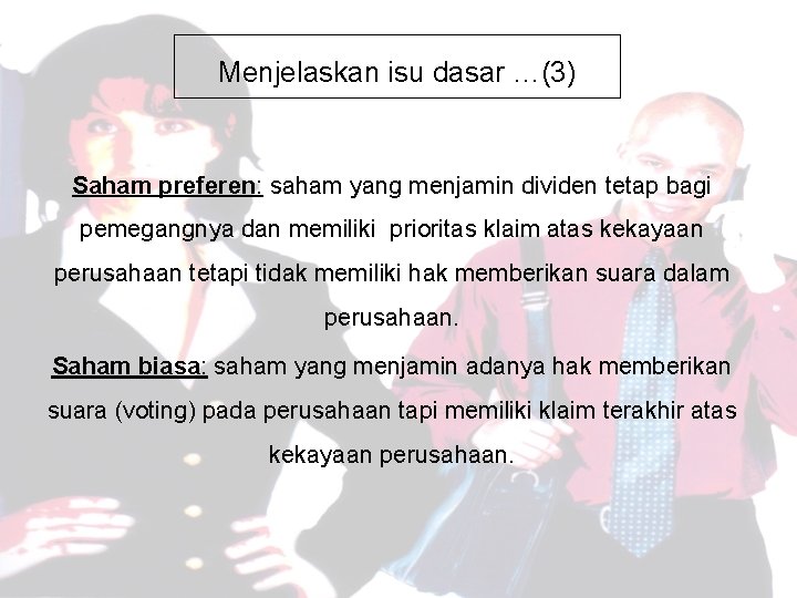 Menjelaskan isu dasar …(3) Saham preferen: saham yang menjamin dividen tetap bagi pemegangnya dan