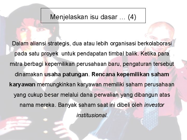 Menjelaskan isu dasar … (4) Dalam aliansi strategis, dua atau lebih organisasi berkolaborasi pada