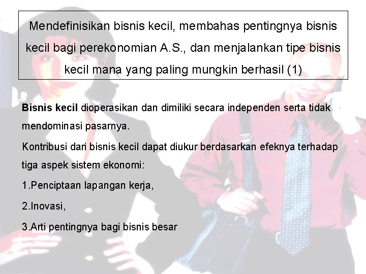 Mendefinisikan bisnis kecil, membahas pentingnya bisnis kecil bagi perekonomian A. S. , dan menjalankan