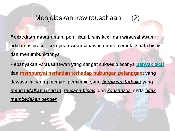 Menjelaskan kewirausahaan … (2) Perbedaan dasar antara pemilikan bisnis kecil dan wirausahawan adalah aspirasi