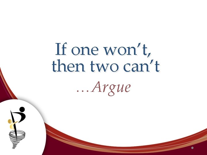 If one won’t, then two can’t …Argue 