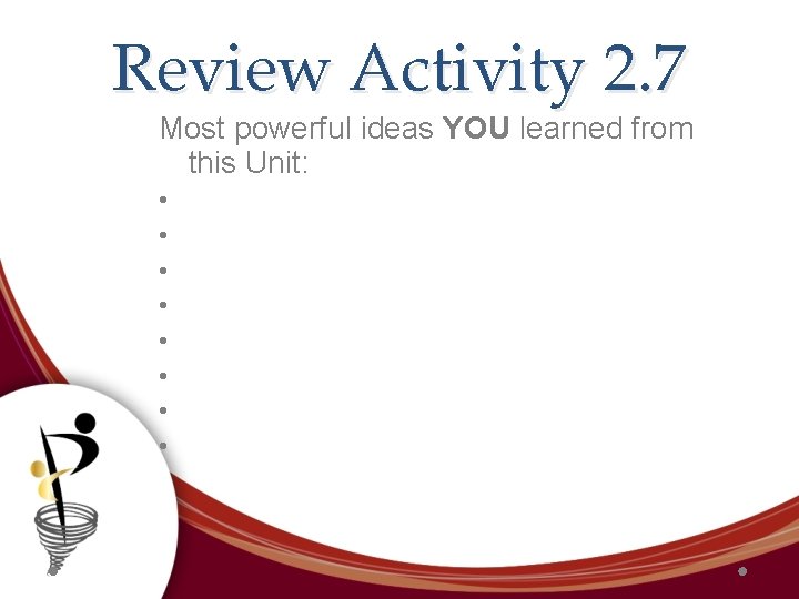 Review Activity 2. 7 Most powerful ideas YOU learned from this Unit: • •