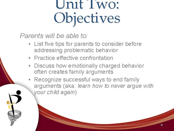 Unit Two: Objectives Parents will be able to: • List five tips for parents