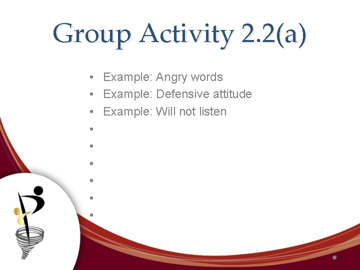 Group Activity 2. 2(a) • Example: Angry words • Example: Defensive attitude • Example: