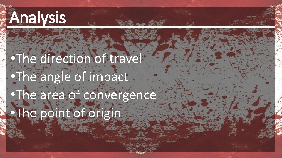 Analysis • The direction of travel • The angle of impact • The area