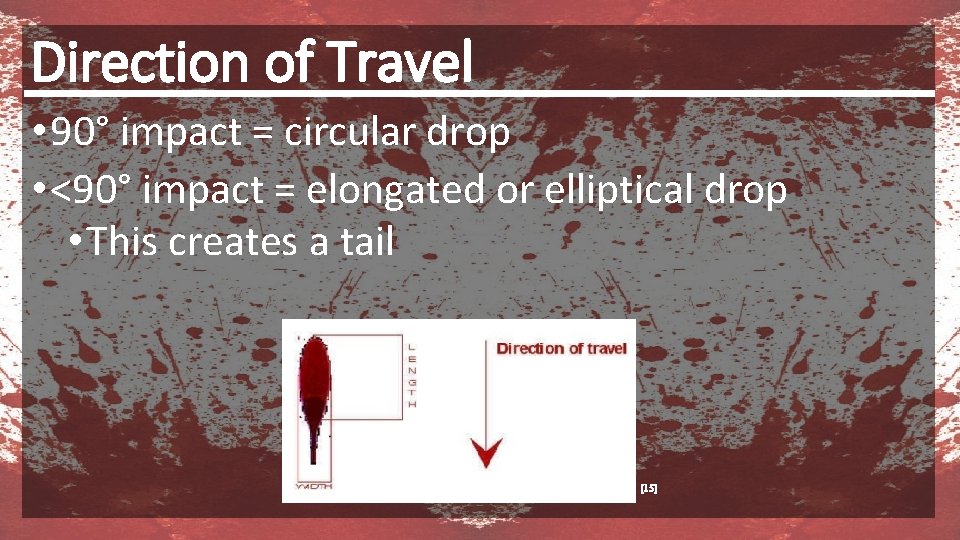 Direction of Travel • 90° impact = circular drop • <90° impact = elongated