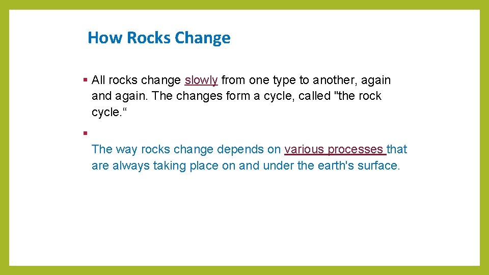 How Rocks Change § All rocks change slowly from one type to another, again