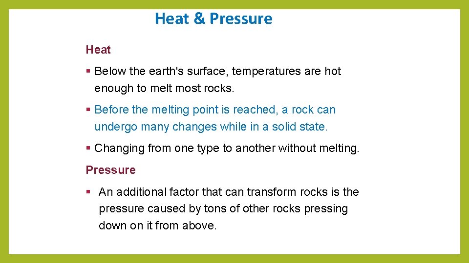 Heat & Pressure Heat § Below the earth's surface, temperatures are hot enough to