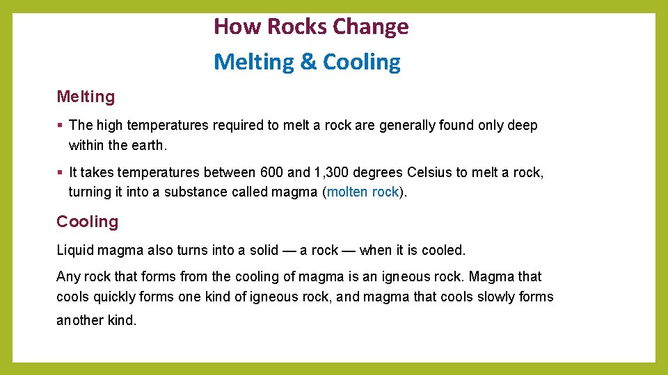 How Rocks Change Melting & Cooling Melting § The high temperatures required to melt