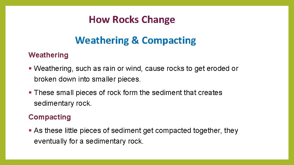 How Rocks Change Weathering & Compacting Weathering § Weathering, such as rain or wind,