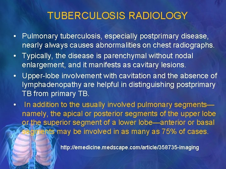 TUBERCULOSIS RADIOLOGY • Pulmonary tuberculosis, especially postprimary disease, nearly always causes abnormalities on chest