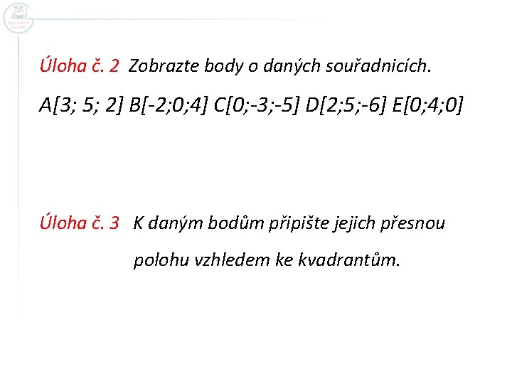 Úloha č. 2 Zobrazte body o daných souřadnicích. A[3; 5; 2] B[-2; 0; 4]