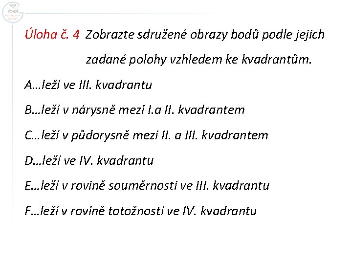 Úloha č. 4 Zobrazte sdružené obrazy bodů podle jejich zadané polohy vzhledem ke kvadrantům.