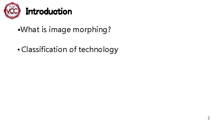 Introduction ·What is image morphing? • Classification of technology 3 