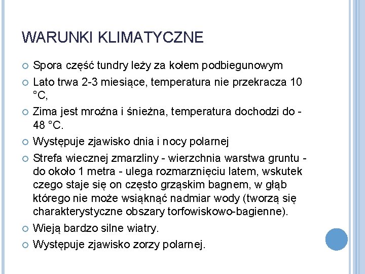 WARUNKI KLIMATYCZNE Spora część tundry leży za kołem podbiegunowym Lato trwa 2 -3 miesiące,