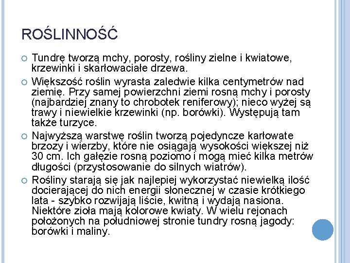 ROŚLINNOŚĆ Tundrę tworzą mchy, porosty, rośliny zielne i kwiatowe, krzewinki i skarłowaciałe drzewa. Większość