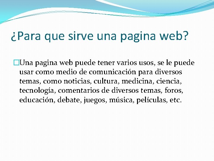 ¿Para que sirve una pagina web? �Una pagina web puede tener varios usos, se