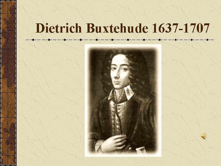 Dietrich Buxtehude 1637 -1707 