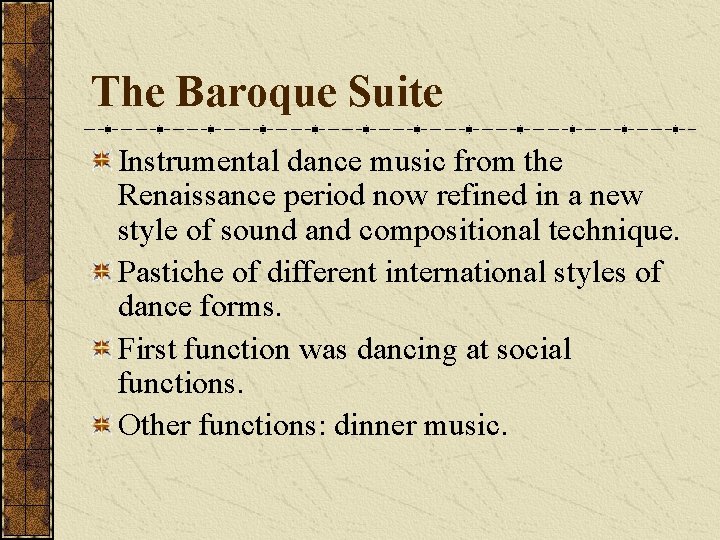 The Baroque Suite Instrumental dance music from the Renaissance period now refined in a