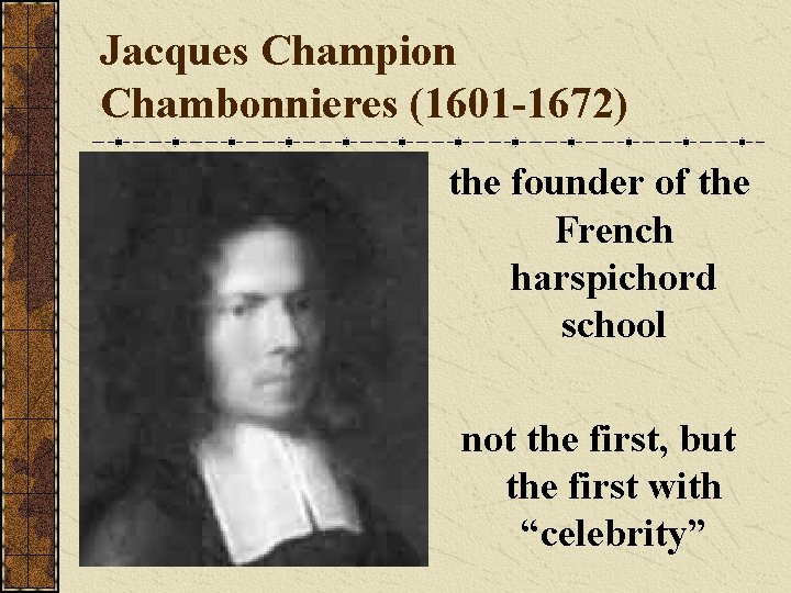 Jacques Champion Chambonnieres (1601 -1672) the founder of the French harspichord school not the
