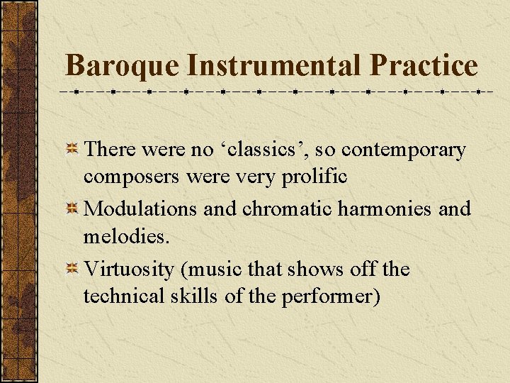 Baroque Instrumental Practice There were no ‘classics’, so contemporary composers were very prolific Modulations