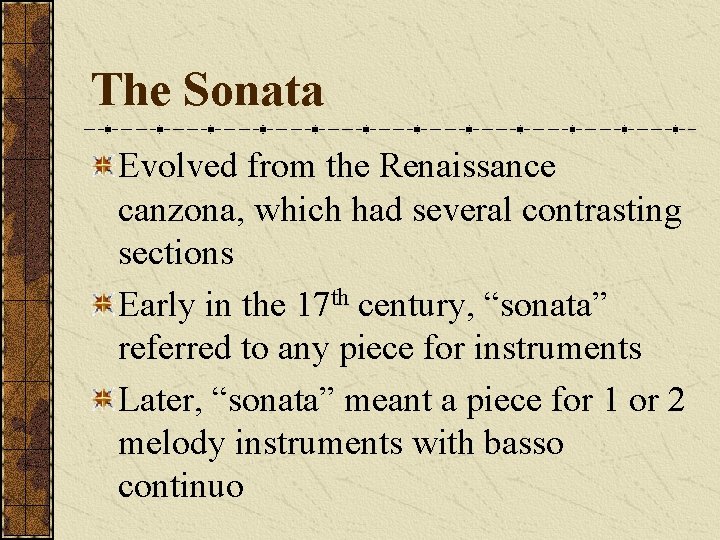 The Sonata Evolved from the Renaissance canzona, which had several contrasting sections Early in