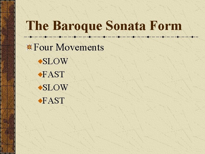 The Baroque Sonata Form Four Movements SLOW FAST 