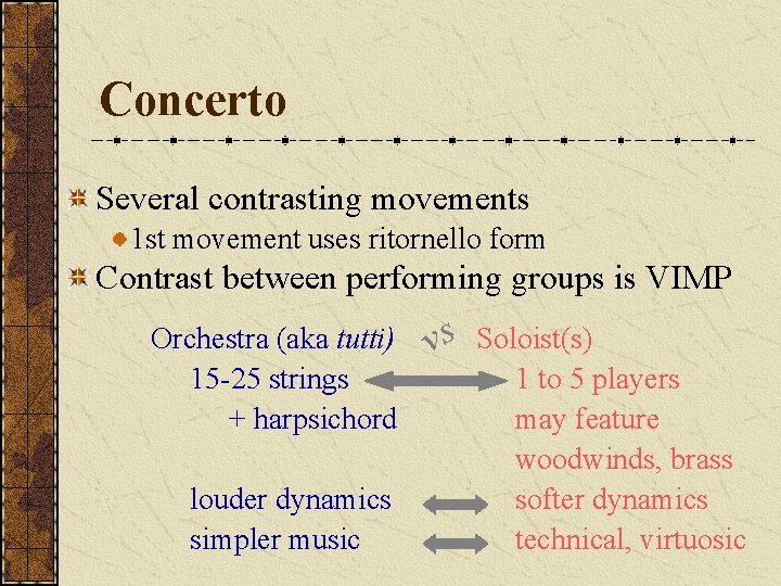Concerto Several contrasting movements 1 st movement uses ritornello form Contrast between performing groups