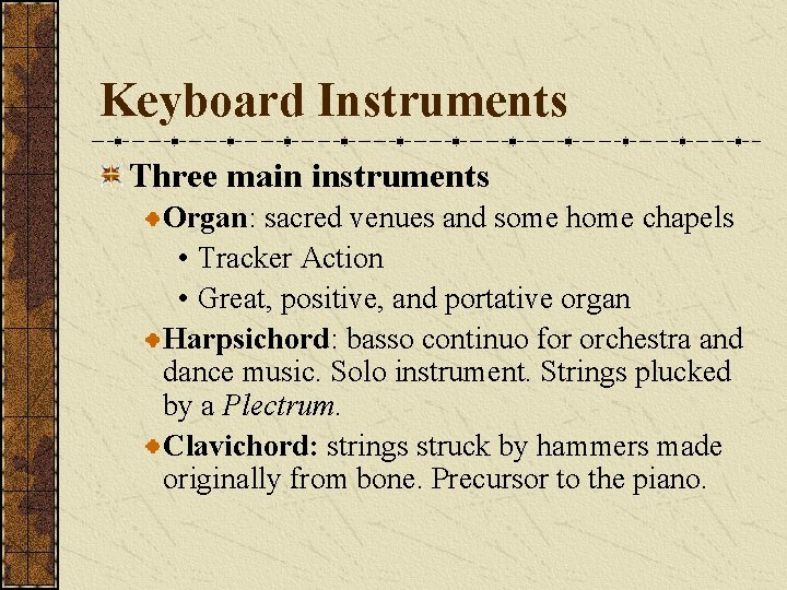 Keyboard Instruments Three main instruments Organ: sacred venues and some home chapels • Tracker